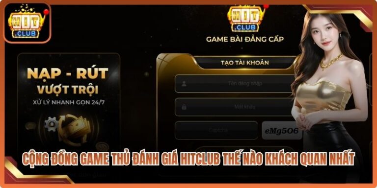 Cộng Đồng Game Thủ Đánh Giá Hitclub Thế Nào Khách Quan Nhất 1 Cộng Đồng Game Thủ Đánh Giá Hitclub Thế Nào