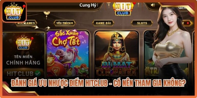 Đánh Giá Ưu Nhược Điểm Hitclub - Có Nên Tham Gia Không? 3 Đánh Giá Ưu Nhược Điểm