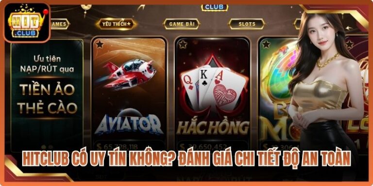 Hitclub Có Uy Tín Không? Đánh Giá Chi Tiết Độ An Toàn 6 Hitclub Có Uy Tín Không